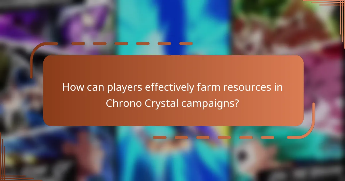 How can players effectively farm resources in Chrono Crystal campaigns?