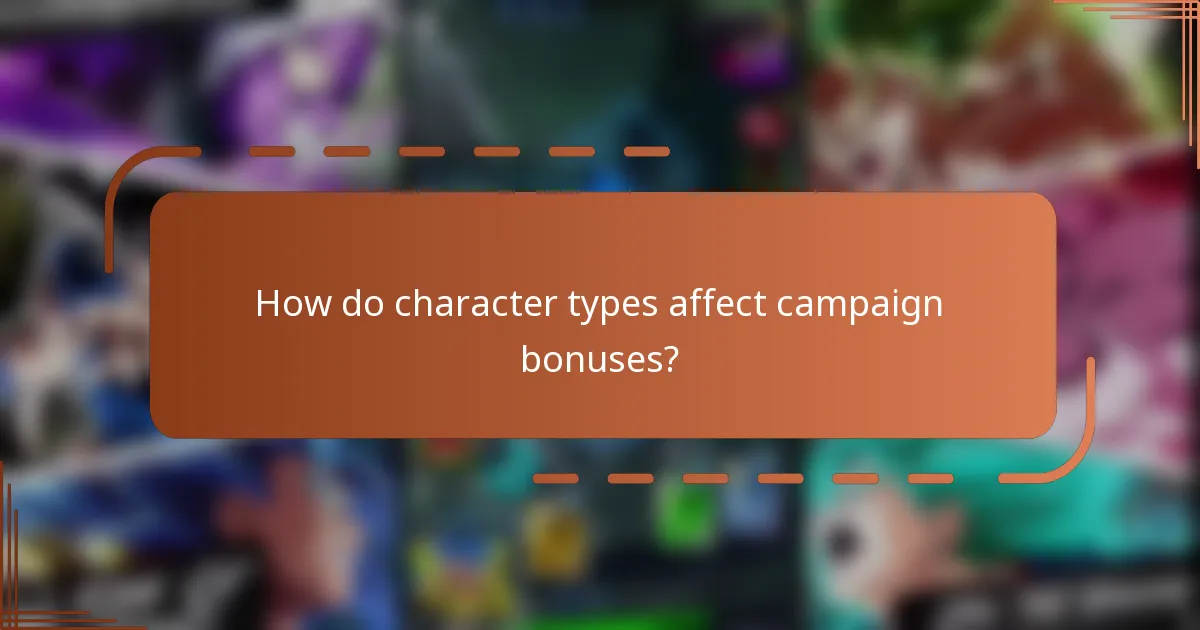 How do character types affect campaign bonuses?