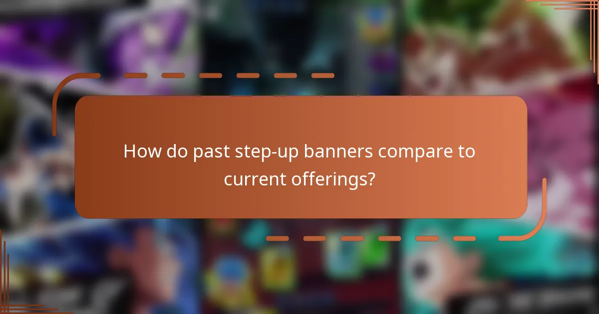 How do past step-up banners compare to current offerings?
