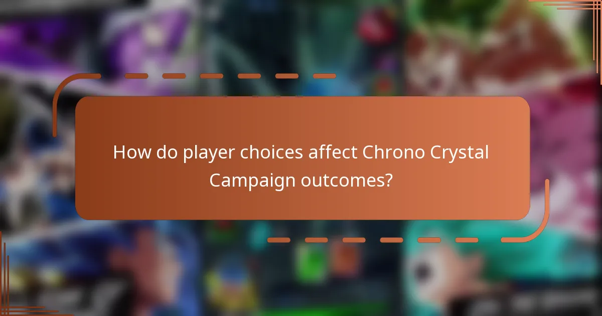 How do player choices affect Chrono Crystal Campaign outcomes?