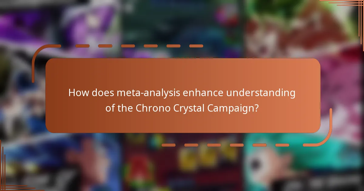 How does meta-analysis enhance understanding of the Chrono Crystal Campaign?