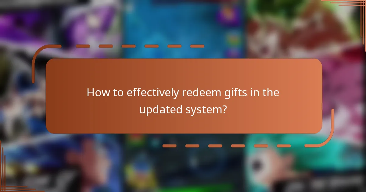 How to effectively redeem gifts in the updated system?