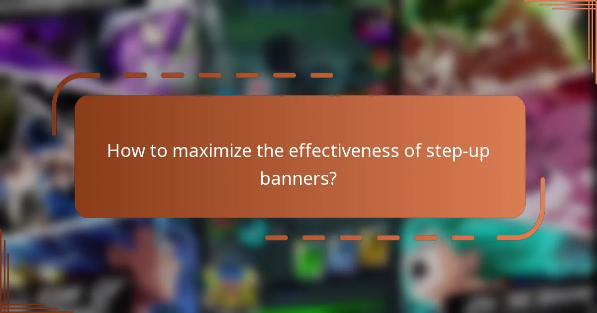 How to maximize the effectiveness of step-up banners?
