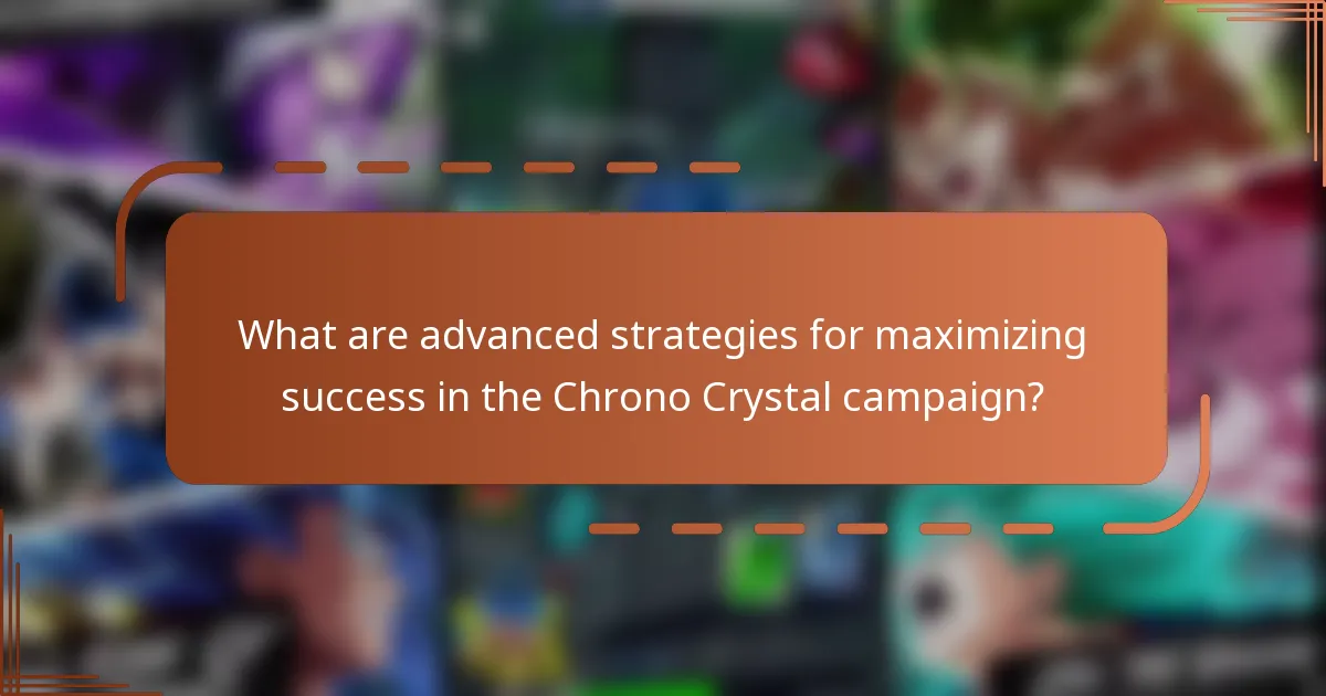 What are advanced strategies for maximizing success in the Chrono Crystal campaign?