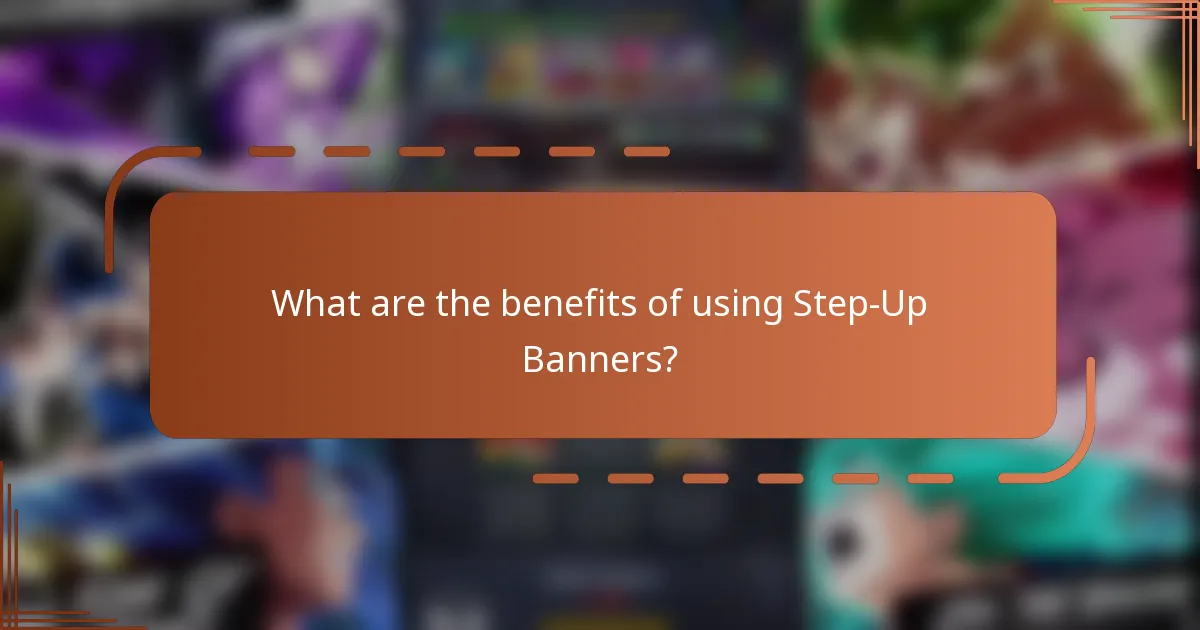 What are the benefits of using Step-Up Banners?
