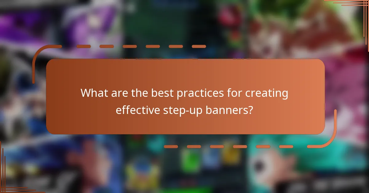 What are the best practices for creating effective step-up banners?