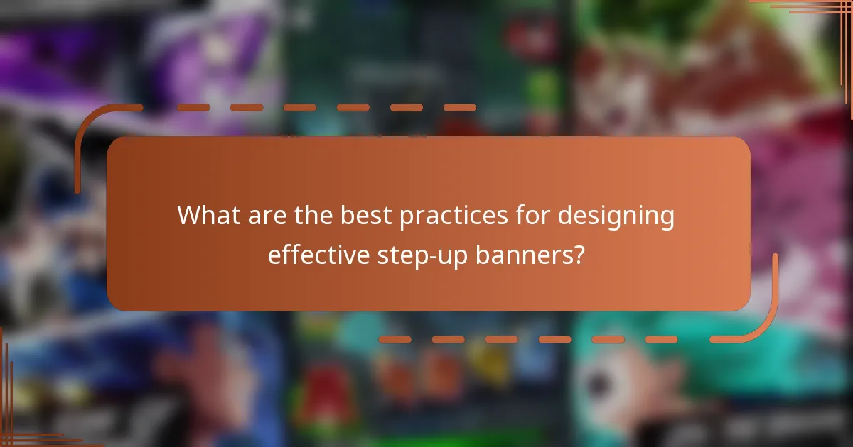 What are the best practices for designing effective step-up banners?