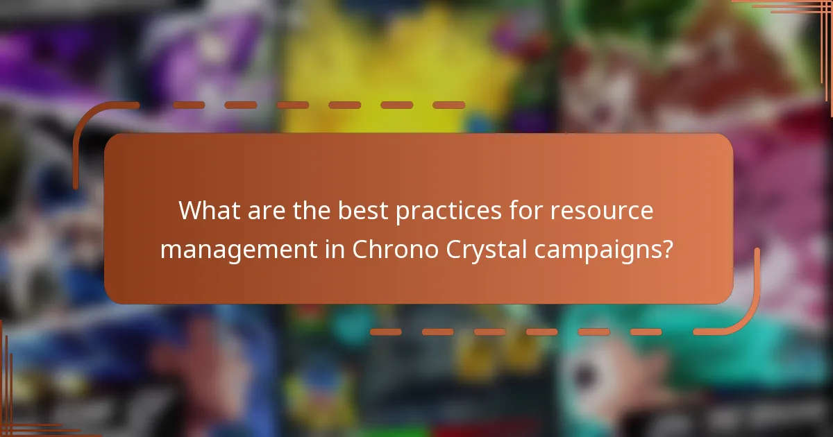 What are the best practices for resource management in Chrono Crystal campaigns?