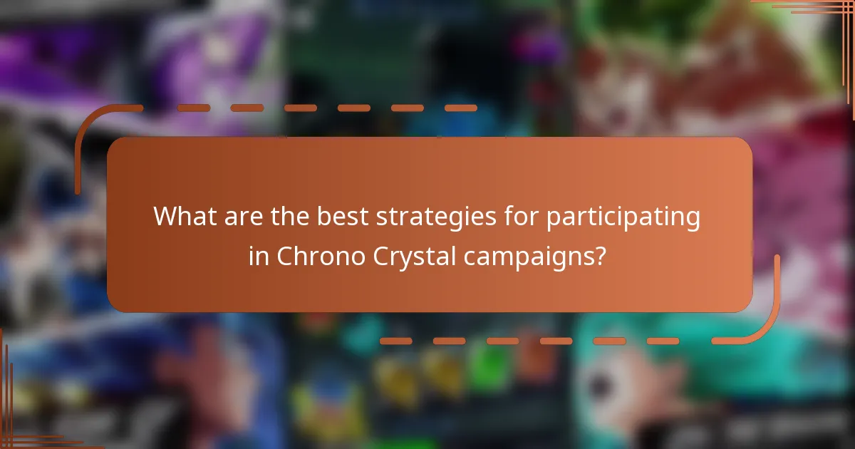 What are the best strategies for participating in Chrono Crystal campaigns?
