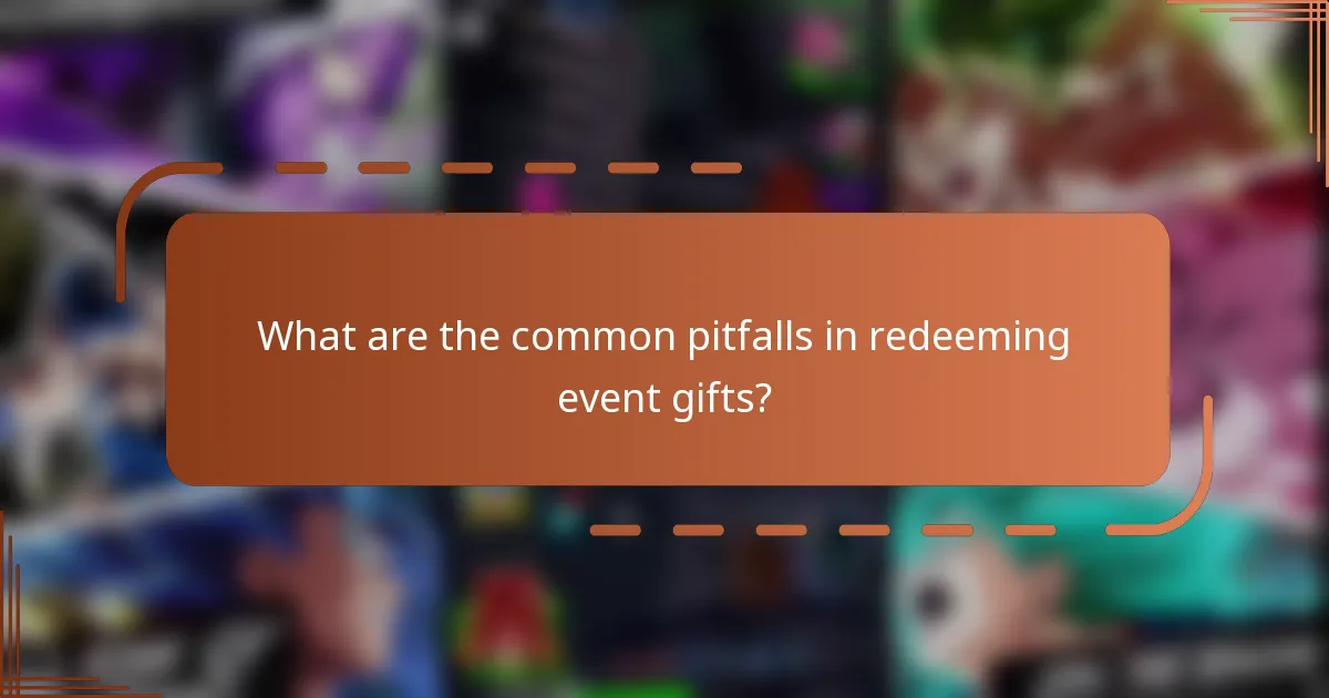 What are the common pitfalls in redeeming event gifts?