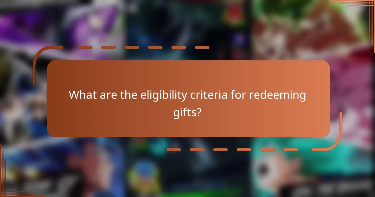 What are the eligibility criteria for redeeming gifts?