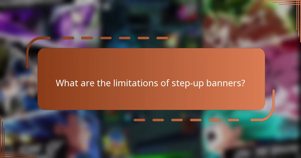 What are the limitations of step-up banners?