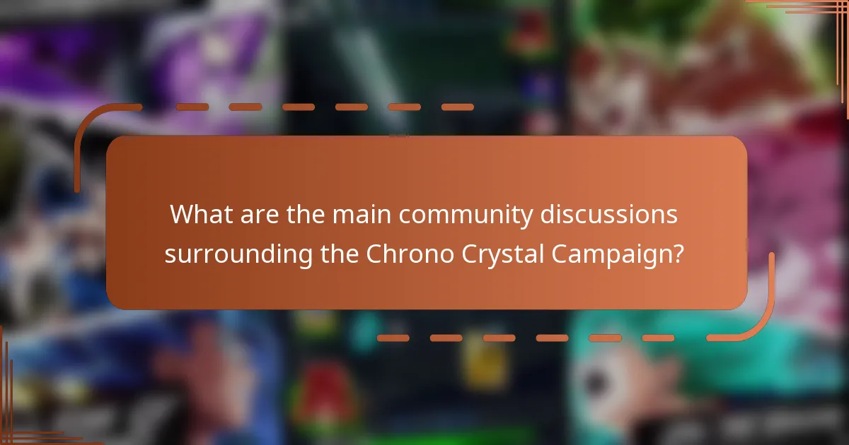What are the main community discussions surrounding the Chrono Crystal Campaign?