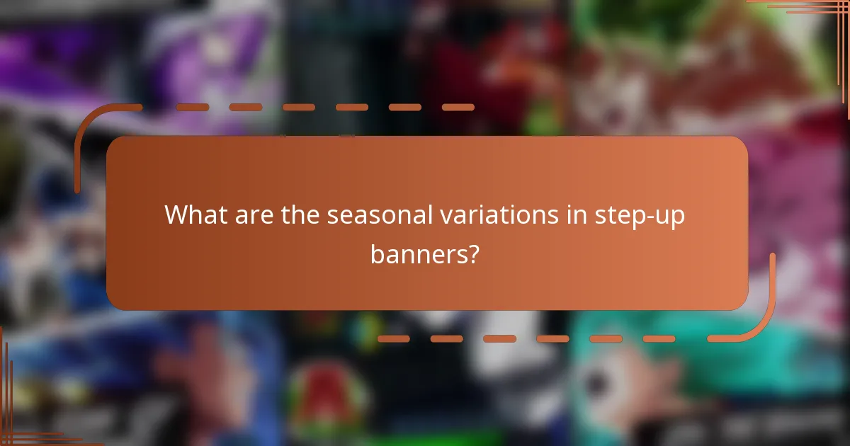 What are the seasonal variations in step-up banners?