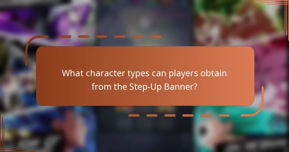 What character types can players obtain from the Step-Up Banner?