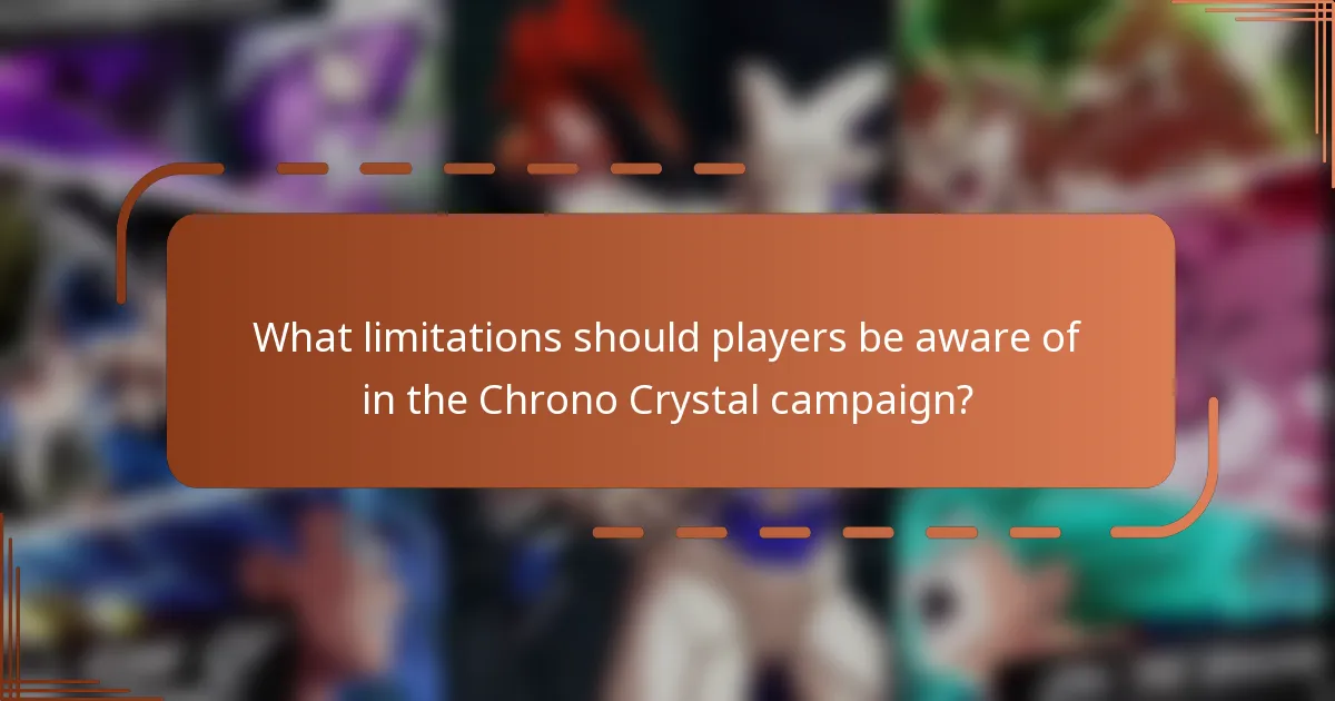What limitations should players be aware of in the Chrono Crystal campaign?