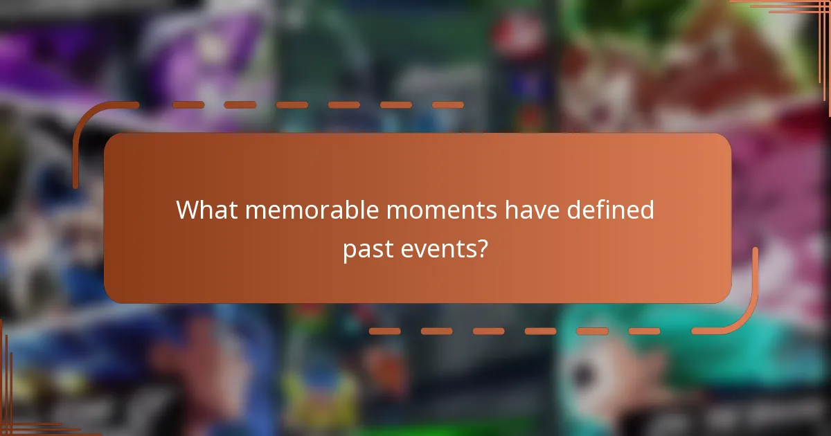 What memorable moments have defined past events?