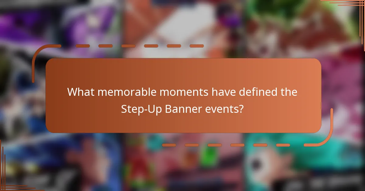 What memorable moments have defined the Step-Up Banner events?
