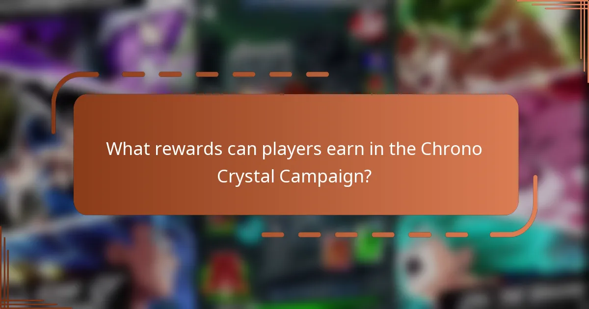 What rewards can players earn in the Chrono Crystal Campaign?