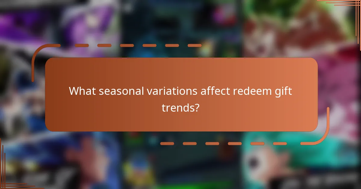 What seasonal variations affect redeem gift trends?