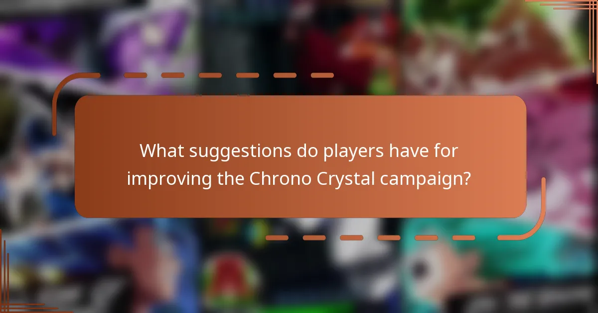 What suggestions do players have for improving the Chrono Crystal campaign?