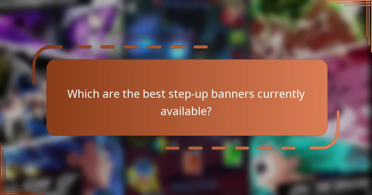 Which are the best step-up banners currently available?