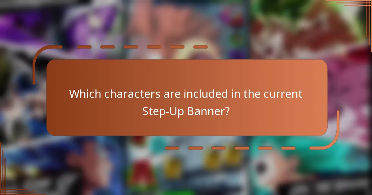 Which characters are included in the current Step-Up Banner?