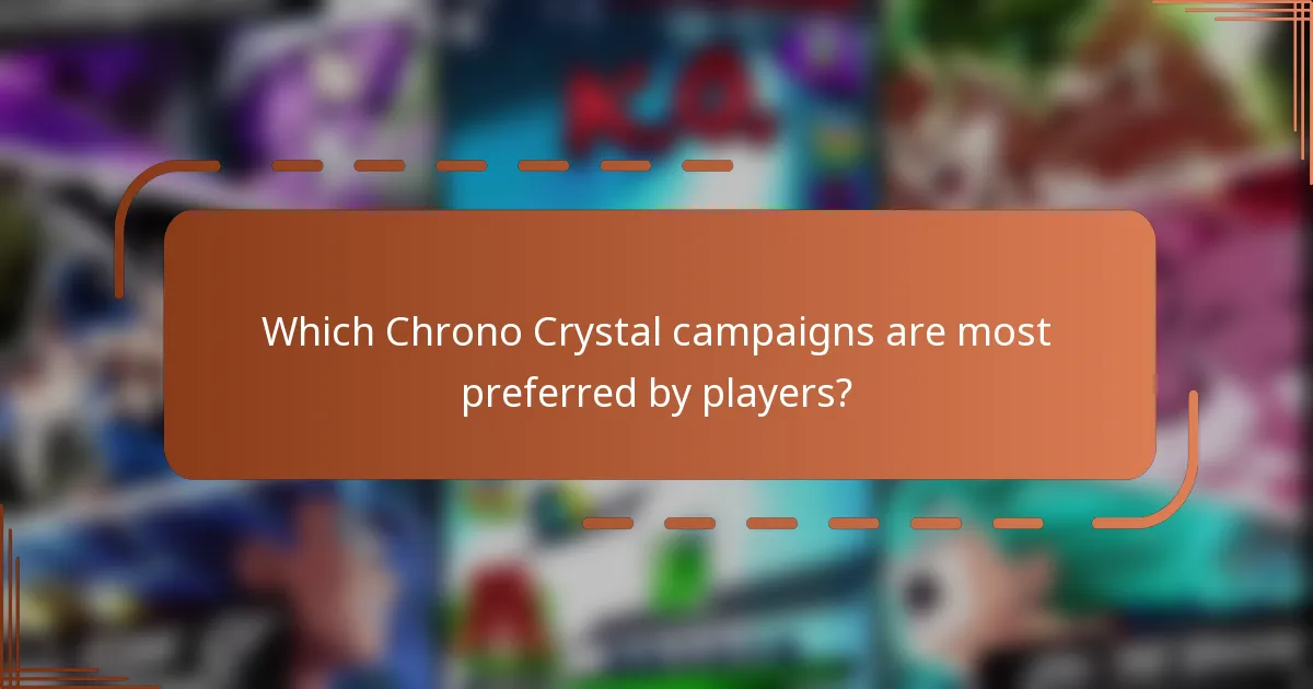 Which Chrono Crystal campaigns are most preferred by players?