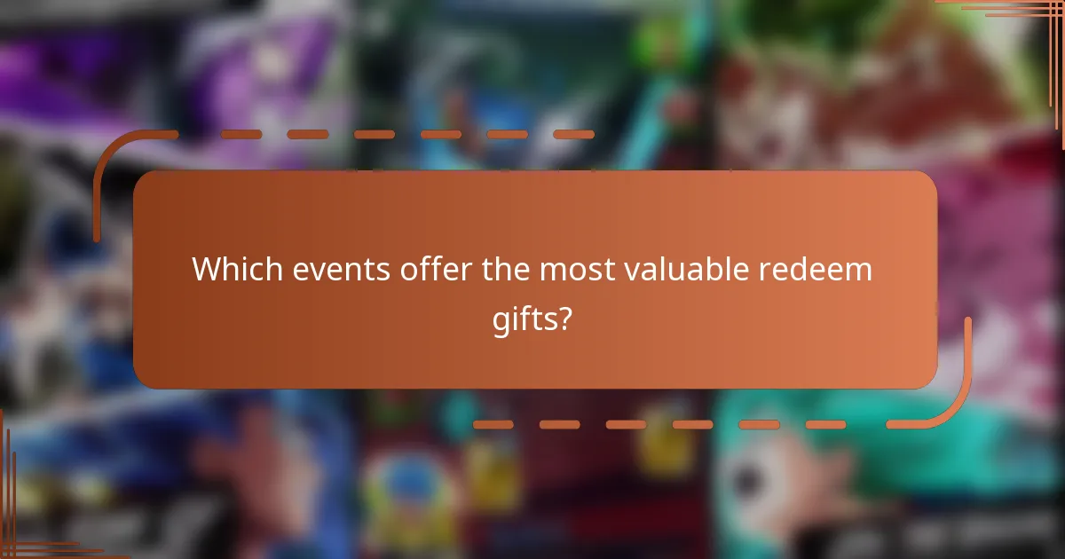 Which events offer the most valuable redeem gifts?