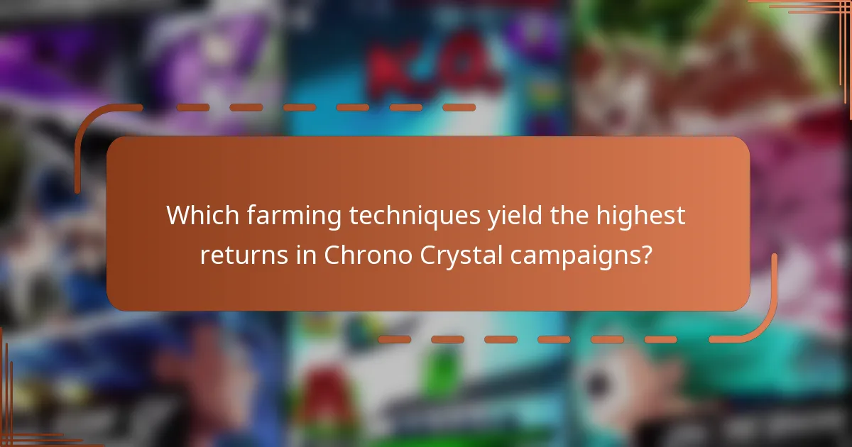 Which farming techniques yield the highest returns in Chrono Crystal campaigns?