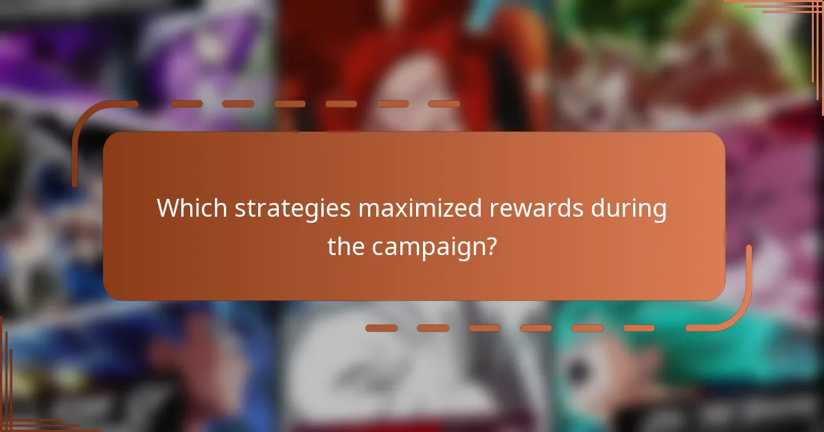Which strategies maximized rewards during the campaign?